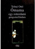 Tolnai Ottó - ÓMAMA EGY ROTTERDAMI GENGSZTERFILMBEN - ÜKH 2006