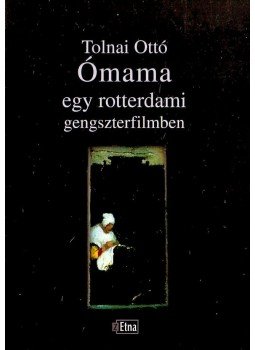 Tolnai Ottó - ÓMAMA EGY ROTTERDAMI GENGSZTERFILMBEN - ÜKH 2006 Tolnai Ottó - ÓMAMA EGY ROTTERDAMI GENGSZTERFILMBEN - ÜKH 2006, null 2006 antikvár könyv