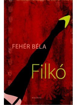 Fehér Béla - Filkó Fehér Béla - Filkó, Budapest 2008 antikvár könyv