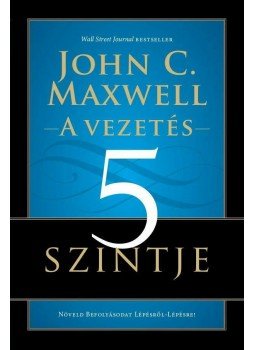 Maxwell, John C. - A vezetés 5 szintje Maxwell, John C. - A vezetés 5 szintje, null 2014 antikvár könyv