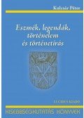 Kulcsár Péter - Eszmék, legendák, történelem és történetírás