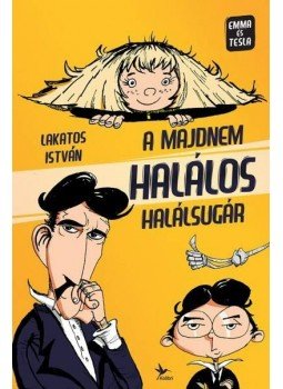 Lakatos István - A majdnem halálos halálsugár Lakatos István - A majdnem halálos halálsugár, 2015 antikvár könyv