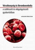 Rákoczi István - Vérzékenység és thromboembolia a szülészeti és nőgyógyászati gyakorlatban