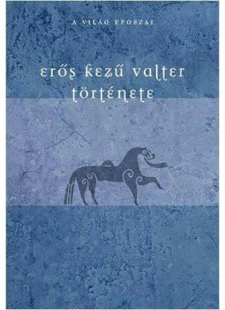 Ekkehard barát, Makkay János - Erős kezű Valter története Ekkehard barát, Makkay János - Erős kezű Valter története, null 2010 antikvár könyv