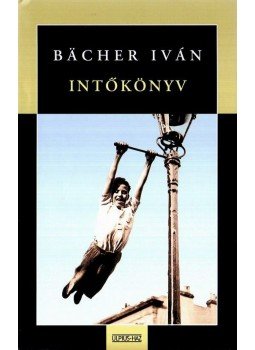 Bacher Iván - Intőkönyv Bacher Iván - Intőkönyv, null 2008 antikvár könyv