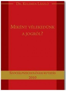 KELEMEN LÁSZLÓ DR. - Miként vélekedünk a jogról? KELEMEN LÁSZLÓ DR. - Miként vélekedünk a jogról?, null 2010 antikvár könyv