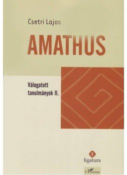 Csetri Lajos - Amathus - Válogatott tanulmányok II. Csetri Lajos - Amathus - Válogatott tanulmányok II., null 2007 antikvár könyv