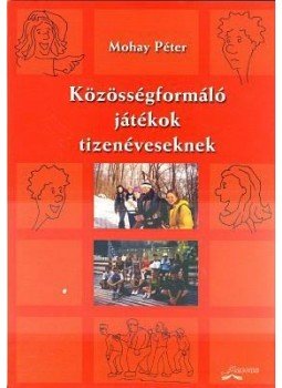 Mohay Péter - Közösségformáló játékok tizenéveseknek Mohay Péter - Közösségformáló játékok tizenéveseknek, null 2006 antikvár könyv
