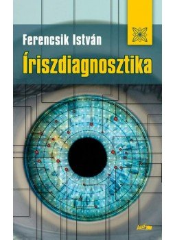 Ferencsik István - Íriszdiagnosztika Ferencsik István - Íriszdiagnosztika, Szeged 2012 antikvár könyv