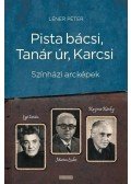 Léner Péter - Pista bácsi, Tanár úr, Karcsi - Színházi arcképek: Egri István, Marton Endre, Kazimir Károly