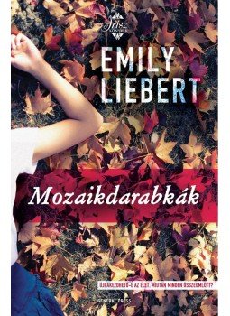 Liebert, Emily - Mozaikdarabkák Liebert, Emily - Mozaikdarabkák, null 2015 antikvár könyv