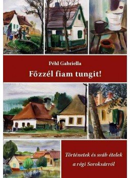 Péhl Gabriella - Főzzél fiam tungit! Történetek és sváb ételek a régi Soroksárról, null 2014 antikvár könyv