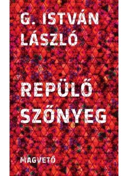 G. István László - Repülő szőnyeg G. István László - Repülő szőnyeg, Budapest 2015 antikvár könyv