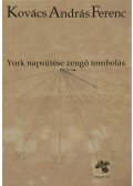 Kovács András Ferenc - York napsütése zengő tombolás