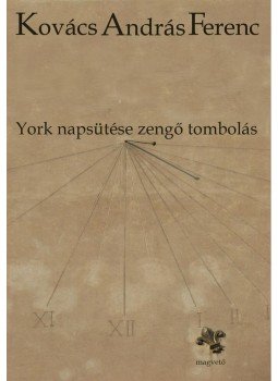 Kovács András Ferenc - York napsütése zengő tombolás Kovács András Ferenc - York napsütése zengő tombolás, null 2014 antikvár könyv