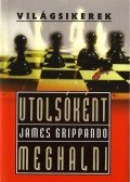 James Grippando - Utolsóként meghalni