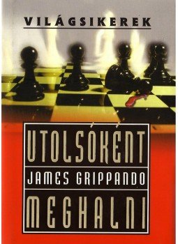 James Grippando - Utolsóként meghalni James Grippando - Utolsóként meghalni, null 0 antikvár könyv