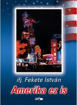 Ifj. Fekete István - Amerika ez is Ifj. Fekete István - Amerika ez is, null 0 antikvár könyv