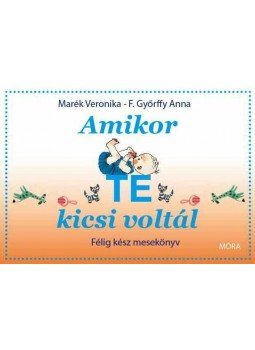 F.GYŐRFFY ANNA - Amikor te kicsi voltál F.GYŐRFFY ANNA - Amikor te kicsi voltál, null 2011 antikvár könyv