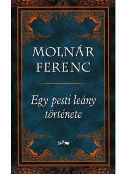 Molnár Ferenc - Egy pesti leány története Molnár Ferenc - Egy pesti leány története, Szeged 2007 antikvár könyv