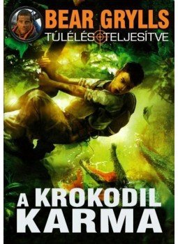 Bear Grylls - A krokodil karma Bear Grylls - A krokodil karma, 2015 antikvár könyv