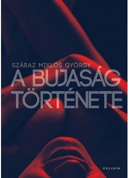 Száraz Miklós György - A bujaság története Száraz Miklós György - A bujaság története, Budapest 2015 antikvár könyv