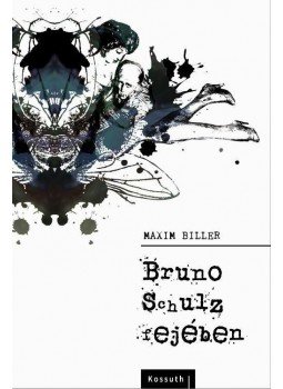MAXIM BILLER - Bruno Schulz fejében MAXIM BILLER - Bruno Schulz fejében, Budapest 2015 antikvár könyv