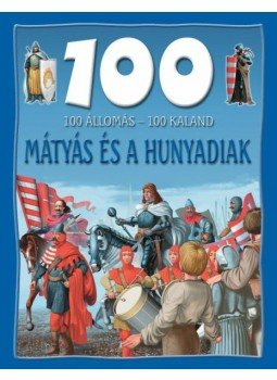 - MÁTYÁS ÉS A HUNYADIAK - 100 ÁLLOMÁS 100 KALAND - - MÁTYÁS ÉS A HUNYADIAK - 100 ÁLLOMÁS 100 KALAND -, null 0 antikvár könyv