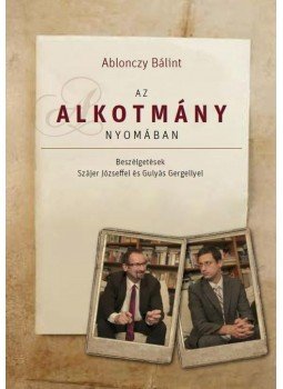 Ablonczy Bálint - Az alkotmány nyomában Ablonczy Bálint - Az alkotmány nyomában, 2011 antikvár könyv