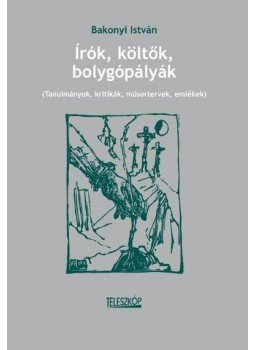 Bakonyi István - Írók, költők, bolygópályák Bakonyi István - Írók, költők, bolygópályák, Pomáz 2011 antikvár könyv