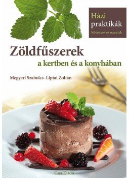 Megyeri Szabolcs, Liptai Zoltán - Zöldfűszerek a kertben és a konyhában Megyeri Szabolcs, Liptai Zoltán - Zöldfűszerek a kertben és a konyhában, null 2015 antikvár könyv