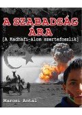 Marosi Antal - A szabadság ára - A Kadhafi-álom szertefoszlik - A Kadhafi-álom szertefoszlik