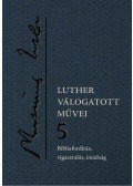 Luther Márton - Luther válogatott művei 5.Bibliafordítás, vigasztalás, imádság