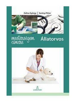 ZELINA GYÖRGY , Serényi Péter - MESTERSÉGEM CÍMERE: ÁLLATORVOS ZELINA GYÖRGY , Serényi Péter - MESTERSÉGEM CÍMERE: ÁLLATORVOS, null 2012 antikvár könyv