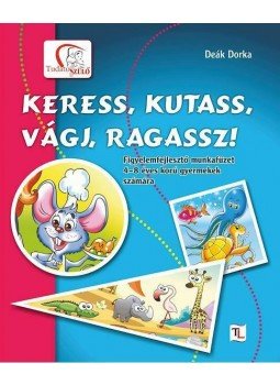 Deák Dorka - Keress, kutass, vágj, ragassz! Deák Dorka - Keress, kutass, vágj, ragassz!, null 2011 antikvár könyv
