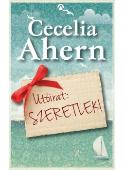 Cecelia Ahern - Utóirat: Szeretlek! Cecelia Ahern - Utóirat: Szeretlek!, Budapest 2013 antikvár könyv