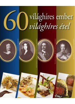 Kádas Lajos - 60 világhíres ember, 60 világhíres étel Kádas Lajos - 60 világhíres ember, 60 világhíres étel, Budapest 2012 antikvár könyv