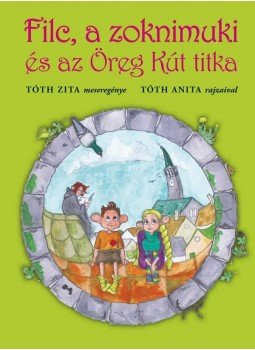 Tóth Zita - Filc, a zoknimuki és az Öreg Kút titka Tóth Zita - Filc, a zoknimuki és az Öreg Kút titka, Budapest 2011 antikvár könyv