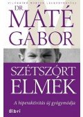 Máté Gábor Dr. - Szétszórt elmék