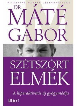 Máté Gábor Dr. - Szétszórt elmék Máté Gábor Dr. - Szétszórt elmék, null 2014 antikvár könyv