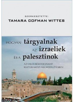 TAMARA COFMAN WITTES - Hogyan tárgyalnak az izraeliek és a palesztinok, null 2012 antikvár könyv