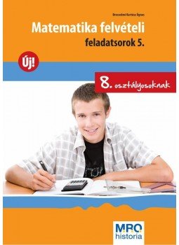 Brecsokné Kertész Ágnes - Matematika felvételi feladatsorok 5. Brecsokné Kertész Ágnes - Matematika felvételi feladatsorok 5., null 0 antikvár könyv