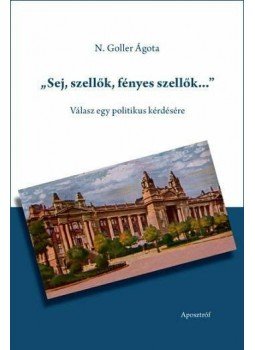 N. Goller Ágota - ,,Sej, szellők, fényes szellők..." - Válasz egy politikus kérdésére, null 2012 antikvár könyv
