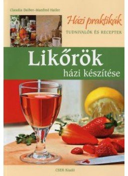 DAIBER,CLAUDIA, HAILER,MANF - LIKŐRÖK HÁZI KÉSZITÉSE - HÁZI PRAKTIKÁK -, null 2007 antikvár könyv