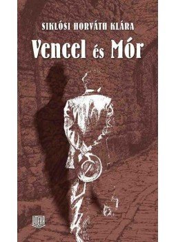 Siklósi Horváth Klára - Vencel és Mór Siklósi Horváth Klára - Vencel és Mór, null 2012 antikvár könyv