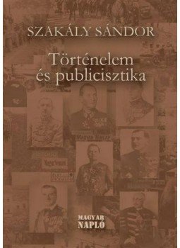 Szakály Sándor - Történelem és publicisztika Szakály Sándor - Történelem és publicisztika, Budapest 2015 antikvár könyv