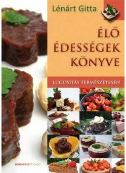 LÉNÁRT GITTA - Élő édességek könyve LÉNÁRT GITTA - Élő édességek könyve, 2011 antikvár könyv