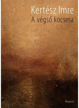 Kertész Imre - A végső kocsma Kertész Imre - A végső kocsma, Budapest 2014 antikvár könyv