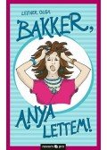 Leitner Olga - Bakker, anya lettem!