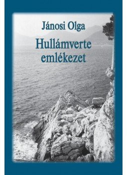 Jánosi Olga - Hullámverte emlékezet Jánosi Olga - Hullámverte emlékezet, Pécs 2012 antikvár könyv